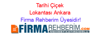 Tarihi+Çiçek+Lokantası+Ankara Firma+Rehberim+Üyesidir!