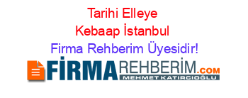 Tarihi+Elleye+Kebaap+İstanbul Firma+Rehberim+Üyesidir!