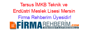 Tarsus+İMKB+Teknik+ve+Endüstri+Meslek+Lisesi+Mersin Firma+Rehberim+Üyesidir!