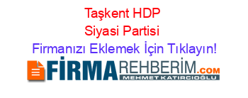 Taşkent+HDP+Siyasi+Partisi Firmanızı+Eklemek+İçin+Tıklayın!