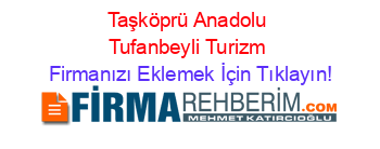Taşköprü+Anadolu+Tufanbeyli+Turizm Firmanızı+Eklemek+İçin+Tıklayın!