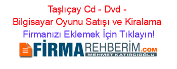 Taşlıçay+Cd+-+Dvd+-+Bilgisayar+Oyunu+Satışı+ve+Kiralama Firmanızı+Eklemek+İçin+Tıklayın!