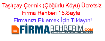 Taşlıçay+Çermik+(Çöğürlü+Köyü)+Ücretsiz+Firma+Rehberi+15.Sayfa+ Firmanızı+Eklemek+İçin+Tıklayın!