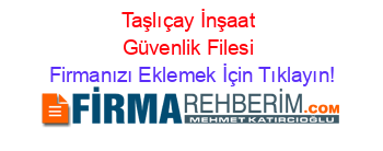 Taşlıçay+İnşaat+Güvenlik+Filesi Firmanızı+Eklemek+İçin+Tıklayın!