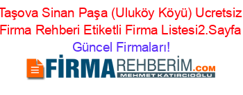Taşova+Sinan+Paşa+(Uluköy+Köyü)+Ucretsiz+Firma+Rehberi+Etiketli+Firma+Listesi2.Sayfa Güncel+Firmaları!