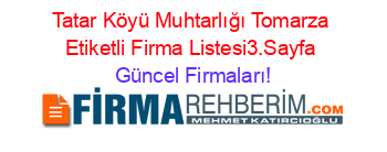 Tatar+Köyü+Muhtarlığı+Tomarza+Etiketli+Firma+Listesi3.Sayfa Güncel+Firmaları!