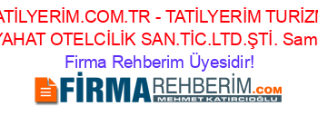 TATİLYERİM.COM.TR+-+TATİLYERİM+TURİZM+SEYAHAT+OTELCİLİK+SAN.TİC.LTD.ŞTİ.+Samsun Firma+Rehberim+Üyesidir!