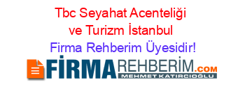 Tbc+Seyahat+Acenteliği+ve+Turizm+İstanbul Firma+Rehberim+Üyesidir!