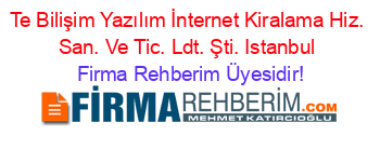 Te+Bilişim+Yazılım+İnternet+Kiralama+Hiz.+San.+Ve+Tic.+Ldt.+Şti.+Istanbul Firma+Rehberim+Üyesidir!
