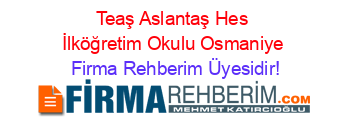 Teaş+Aslantaş+Hes+İlköğretim+Okulu+Osmaniye Firma+Rehberim+Üyesidir!