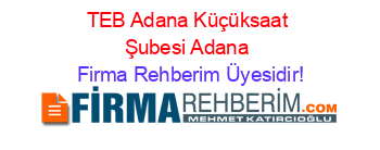TEB+Adana+Küçüksaat+Şubesi+Adana Firma+Rehberim+Üyesidir!