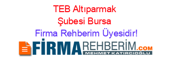 TEB+Altıparmak+Şubesi+Bursa Firma+Rehberim+Üyesidir!