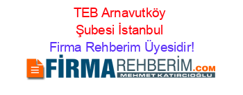 TEB+Arnavutköy+Şubesi+İstanbul Firma+Rehberim+Üyesidir!