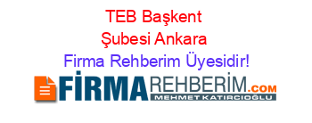 TEB+Başkent+Şubesi+Ankara Firma+Rehberim+Üyesidir!