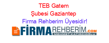 TEB+Gatem+Şubesi+Gaziantep Firma+Rehberim+Üyesidir!