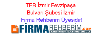TEB+İzmir+Fevzipaşa+Bulvarı+Şubesi+İzmir Firma+Rehberim+Üyesidir!