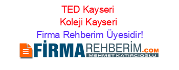 TED+Kayseri+Koleji+Kayseri Firma+Rehberim+Üyesidir!