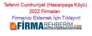 Tefenni+Cumhuriyet+(Hasanpaşa+Köyü)+2022+Firmaları+ Firmanızı+Eklemek+İçin+Tıklayın!