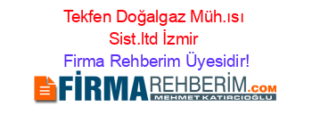 Tekfen+Doğalgaz+Müh.ısı+Sist.ltd+İzmir Firma+Rehberim+Üyesidir!