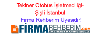 Tekiner+Otobüs+İşletmeciliği-+Şişli+İstanbul Firma+Rehberim+Üyesidir!