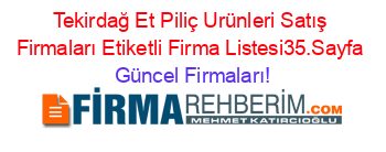 Tekirdağ+Et+Piliç+Urünleri+Satış+Firmaları+Etiketli+Firma+Listesi35.Sayfa Güncel+Firmaları!