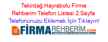 +Tekirdağ+Hayrabolu+Firma+Rehberim+Telefon+Listesi+2.Sayfa Telefonunuzu+Eklemek+İçin+Tıklayın!