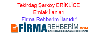 Tekirdağ+Şarköy+ERİKLİCE+Emlak+İlanları Firma+Rehberim+İlanıdır!