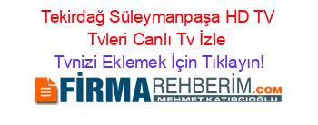 +Tekirdağ+Süleymanpaşa+HD+TV+Tvleri+Canlı+Tv+İzle Tvnizi+Eklemek+İçin+Tıklayın!