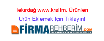 Tekirdağ+www.kralfm.+Ürünlerı Ürün+Eklemek+İçin+Tıklayın!