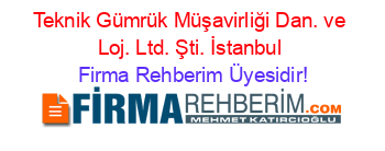 Teknik+Gümrük+Müşavirliği+Dan.+ve+Loj.+Ltd.+Şti.+İstanbul Firma+Rehberim+Üyesidir!