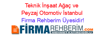 Teknik+İnşaat+Ağaç+ve+Peyzaj+Otomotiv+İstanbul Firma+Rehberim+Üyesidir!