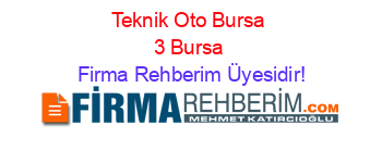 Teknik+Oto+Bursa+3+Bursa Firma+Rehberim+Üyesidir!