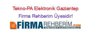 Tekno-PA+Elektronik+Gaziantep Firma+Rehberim+Üyesidir!