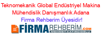 Teknomekanik+Global+Endüstriyel+Makina+Mühendislik+Danışmanlık+Adana Firma+Rehberim+Üyesidir!