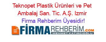 Teknopet+Plastik+Ürünleri+ve+Pet+Ambalaj+San.+Tic.+A.Ş.+Izmir Firma+Rehberim+Üyesidir!