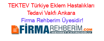TEKTEV+Türkiye+Eklem+Hastalıkları+Tedavi+Vakfı+Ankara Firma+Rehberim+Üyesidir!