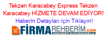 Tekzen+Karacabey+Express+Tekzen+Karacabey+HİZMETE+DEVAM+EDİYOR! Haberin+Detayları+için+Tıklayın!