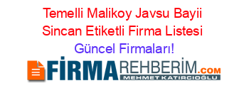 Temelli+Malikoy+Javsu+Bayii+Sincan+Etiketli+Firma+Listesi Güncel+Firmaları!