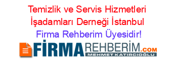 Temizlik+ve+Servis+Hizmetleri+İşadamları+Derneği+İstanbul Firma+Rehberim+Üyesidir!