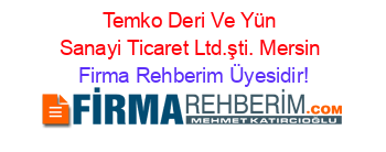 Temko+Deri+Ve+Yün+Sanayi+Ticaret+Ltd.şti.+Mersin Firma+Rehberim+Üyesidir!