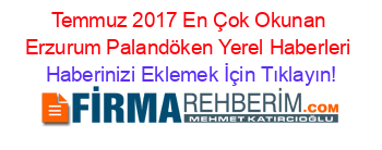 Temmuz+2017+En+Çok+Okunan+Erzurum+Palandöken+Yerel+Haberleri Haberinizi+Eklemek+İçin+Tıklayın!