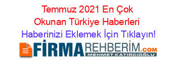Temmuz+2021+En+Çok+Okunan+Türkiye+Haberleri Haberinizi+Eklemek+İçin+Tıklayın!
