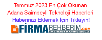 Temmuz+2023+En+Çok+Okunan+Adana+Saimbeyli+Teknoloji+Haberleri Haberinizi+Eklemek+İçin+Tıklayın!