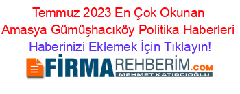 Temmuz+2023+En+Çok+Okunan+Amasya+Gümüşhacıköy+Politika+Haberleri Haberinizi+Eklemek+İçin+Tıklayın!