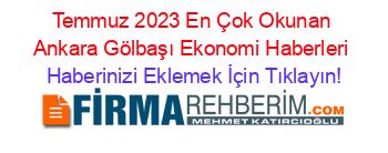 Temmuz+2023+En+Çok+Okunan+Ankara+Gölbaşı+Ekonomi+Haberleri Haberinizi+Eklemek+İçin+Tıklayın!