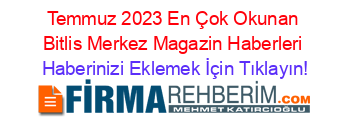 Temmuz+2023+En+Çok+Okunan+Bitlis+Merkez+Magazin+Haberleri Haberinizi+Eklemek+İçin+Tıklayın!