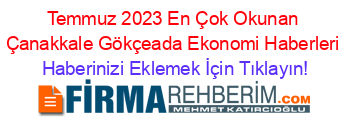 Temmuz+2023+En+Çok+Okunan+Çanakkale+Gökçeada+Ekonomi+Haberleri Haberinizi+Eklemek+İçin+Tıklayın!