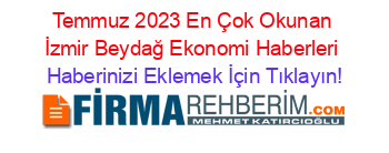 Temmuz+2023+En+Çok+Okunan+İzmir+Beydağ+Ekonomi+Haberleri Haberinizi+Eklemek+İçin+Tıklayın!