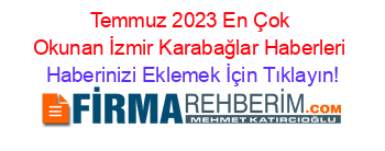 Temmuz+2023+En+Çok+Okunan+İzmir+Karabağlar+Haberleri Haberinizi+Eklemek+İçin+Tıklayın!