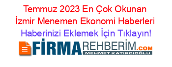 Temmuz+2023+En+Çok+Okunan+İzmir+Menemen+Ekonomi+Haberleri Haberinizi+Eklemek+İçin+Tıklayın!